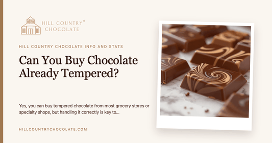 Can You Buy Chocolate Already Tempered? - Hill Country Chocolate