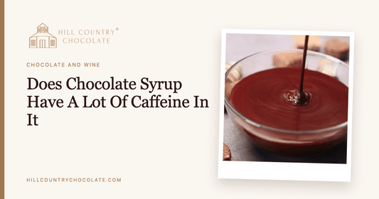 Does Chocolate Syrup Have A Lot Of Caffeine In It - Hill Country Chocolate