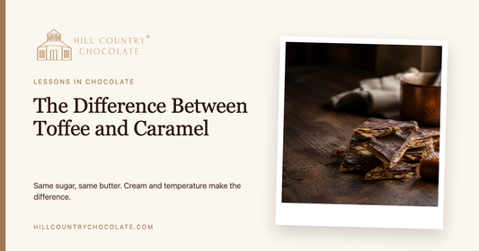 The Difference Between Toffee and Caramel, Lessons in Chocolate by Hill Country Chocolate