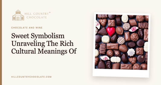 Sweet Symbolism Unraveling The Rich Cultural Meanings Of Chocolate - Hill Country Chocolate