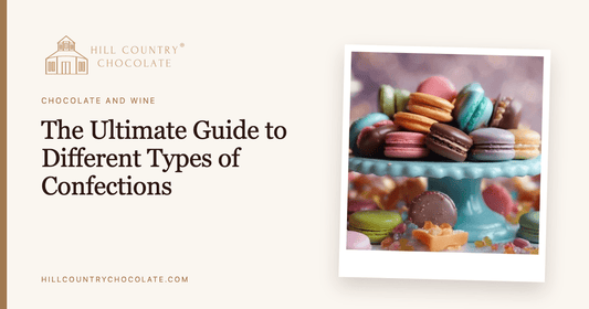 The Ultimate Guide to Different Types of Confections - Hill Country Chocolate