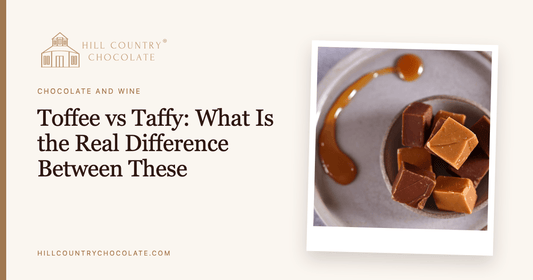 Toffee vs Taffy: What Is the Real Difference Between These Sweet Treats? - Hill Country Chocolate