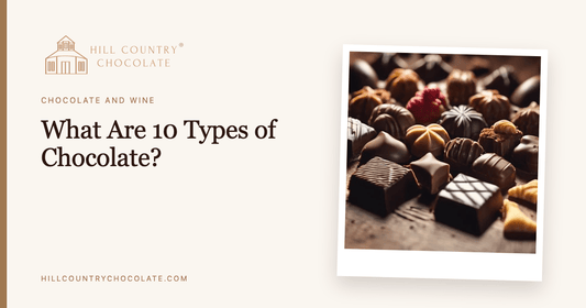 What Are 10 Types of Chocolate? - Hill Country Chocolate
