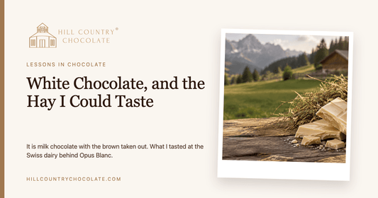 White Chocolate, and the Hay I Could Taste - Hill Country Chocolate