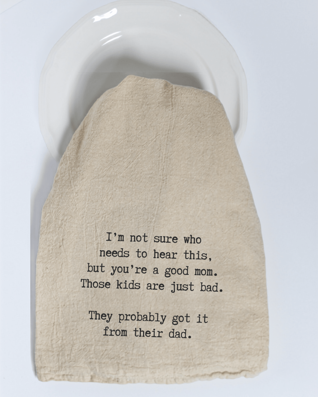 "I'm not sure who needs to hear this..." - Tea Towel - Hill Country Chocolate