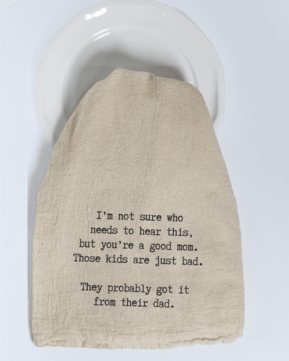 "I'm not sure who needs to hear this..." - Tea Towel - Hill Country Chocolate