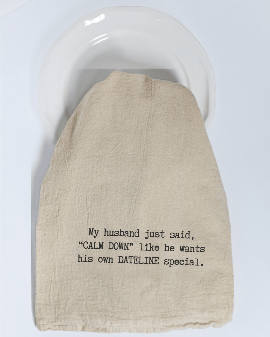 "My husband just said..." - Tea Towel - Hill Country Chocolate