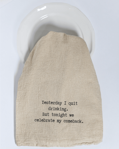 "Yesterday I quit drinking..." - Tea Towel - Hill Country Chocolate