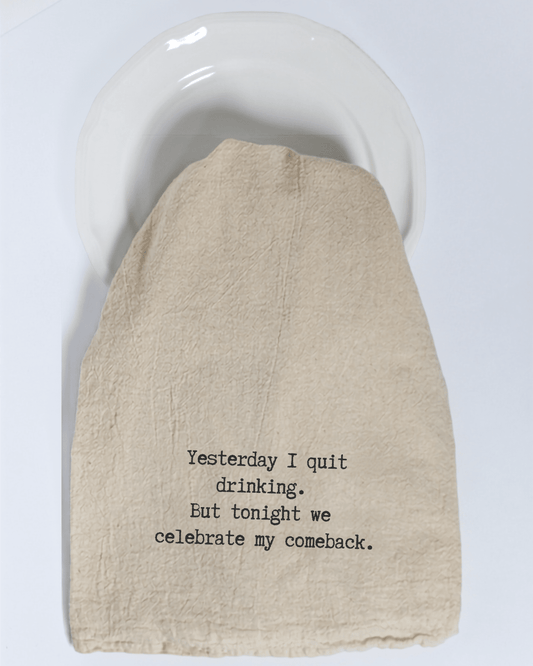 "Yesterday I quit drinking..." - Tea Towel - Hill Country Chocolate